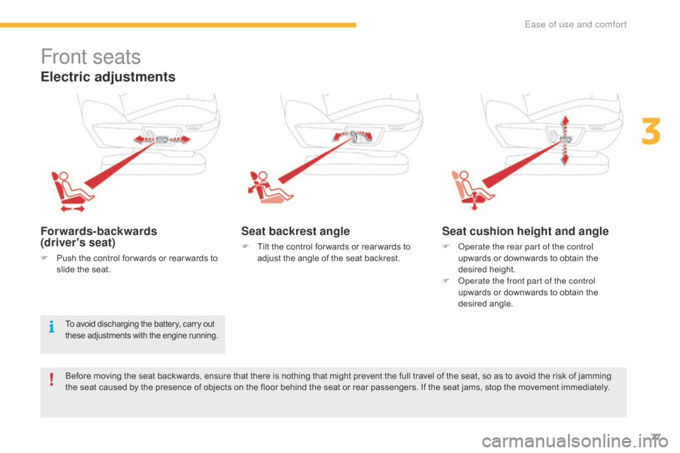 Citroen GRAND C4 PICASSO RHD 2016 2.G Owners Guide 77
Front seats
Electric adjustments
Forwards-backwards
(drivers seat)
F Push the  control  for wards  or  rear wards  to  s
lide  the  seat.
Seat backrest angle
F Tilt the  c Citroen GRAND C4 PICASSO RHD 2016 2.G Owners Guide 77
Front seats
Electric adjustments
Forwards-backwards
(drivers seat)
F Push the  control  for wards  or  rear wards  to  s
lide  the  seat.
Seat backrest angle
F Tilt the  c