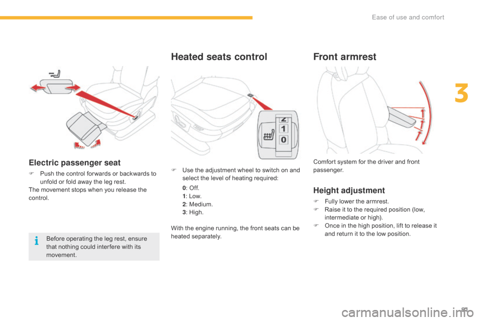 Citroen GRAND C4 PICASSO RHD 2016 2.G Owners Manual 81
Heated seats control
F Use  the   adjustment   wheel   to   switch   on   and  s
elect   the   level   of   heating   required:
0 :
  Off.
1 :
  Low.
2 :
  Medium.
3 :
  High.
Wit