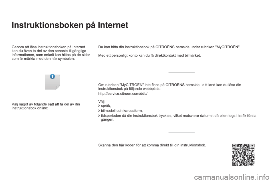 CITROEN DS3 2017  InstruktionsbÖcker (in Swedish) DS3_sv_Chap00_couv-imprimeur_ed02-2015
Instruktionsboken på Internet
Om rubriken "MyCITROËN" inte finns på CITROËNS hemsida i ditt land kan du läsa din 
instruktionsbok på följande webb