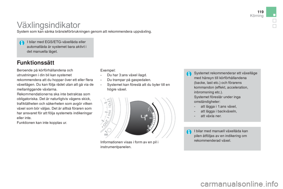 CITROEN DS3 2017 InstruktionsbÖcker (in Swedish) 11 9
DS3_sv_Chap04_conduite_ed02-2015
VäxlingsindikatorSystem som kan sänka bränsleförbrukningen genom att rekommendera uppväxling.
Funktionssätt
Exempel:
- D u har 3:ans växel ilagd.
-
D
u CITROEN DS3 2017 InstruktionsbÖcker (in Swedish) 11 9
DS3_sv_Chap04_conduite_ed02-2015
VäxlingsindikatorSystem som kan sänka bränsleförbrukningen genom att rekommendera uppväxling.
Funktionssätt
Exempel:
- D u har 3:ans växel ilagd.
-
D
u