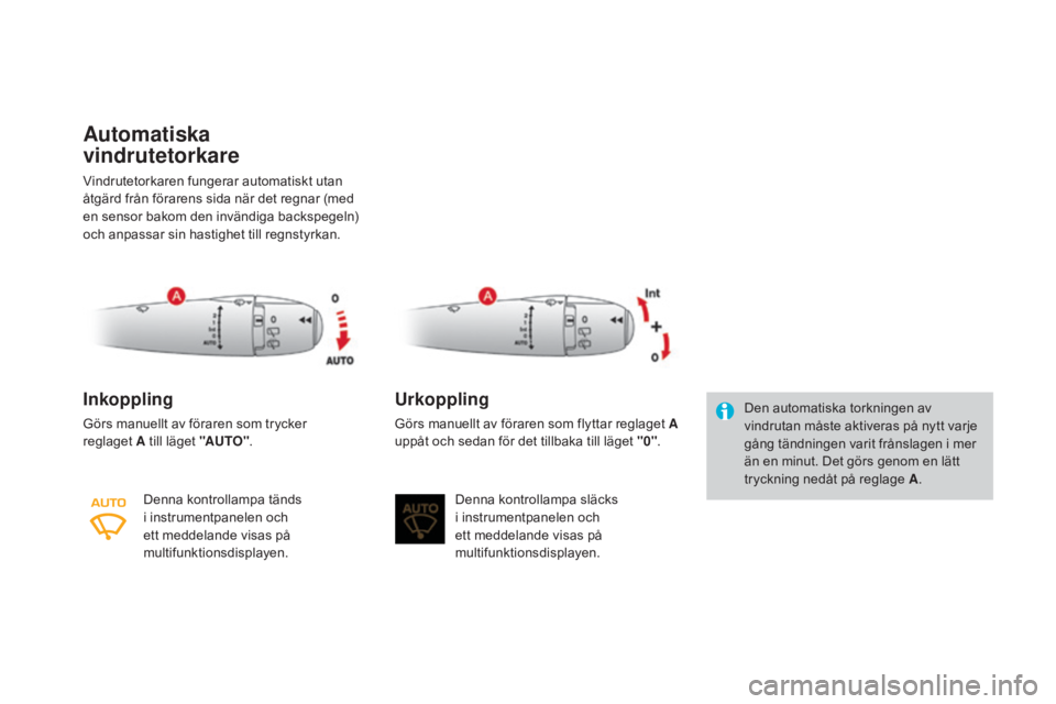 CITROEN DS3 2017 InstruktionsbÖcker (in Swedish) DS3_sv_Chap05_visibilite_ed02-2015
Automatiska
vindrutetorkare
Vindrutetorkaren fungerar automatiskt utan
åtgärd från förarens sida när det regnar (med
en sensor bakom den invändiga backspege CITROEN DS3 2017 InstruktionsbÖcker (in Swedish) DS3_sv_Chap05_visibilite_ed02-2015
Automatiska
vindrutetorkare
Vindrutetorkaren fungerar automatiskt utan
åtgärd från förarens sida när det regnar (med
en sensor bakom den invändiga backspege
