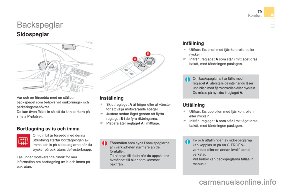 CITROEN DS3 2017 InstruktionsbÖcker (in Swedish) 79
DS3_sv_Chap03_confort_ed02-2015
Backspeglar
Var och en försedda med en ställbar
backspegel som behövs vid omkörnings- och
parkeringsmanövrer.
De kan även fällas in så att du kan parkera p CITROEN DS3 2017 InstruktionsbÖcker (in Swedish) 79
DS3_sv_Chap03_confort_ed02-2015
Backspeglar
Var och en försedda med en ställbar
backspegel som behövs vid omkörnings- och
parkeringsmanövrer.
De kan även fällas in så att du kan parkera p