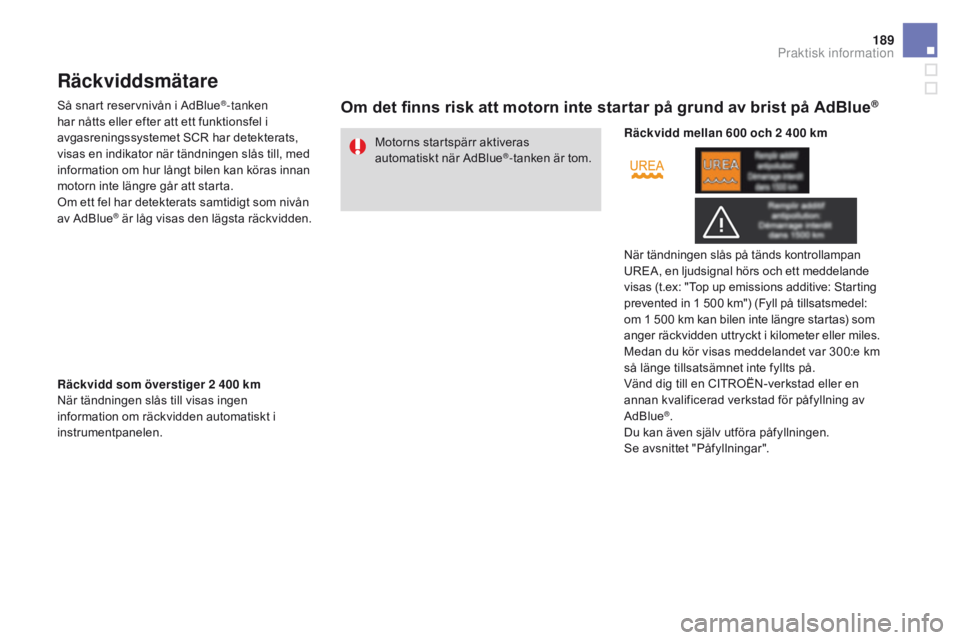 CITROEN DS3 2016 InstruktionsbÖcker (in Swedish) 189
DS3_sv_Chap08_info-pratiques_ed01-2015
Räckviddsmätare
Så snart reservnivån i AdBlue®-tanken
har nåtts eller efter att ett funktionsfel i
avgasreningssystemet SCR har detekterats,
visas e CITROEN DS3 2016 InstruktionsbÖcker (in Swedish) 189
DS3_sv_Chap08_info-pratiques_ed01-2015
Räckviddsmätare
Så snart reservnivån i AdBlue®-tanken
har nåtts eller efter att ett funktionsfel i
avgasreningssystemet SCR har detekterats,
visas e