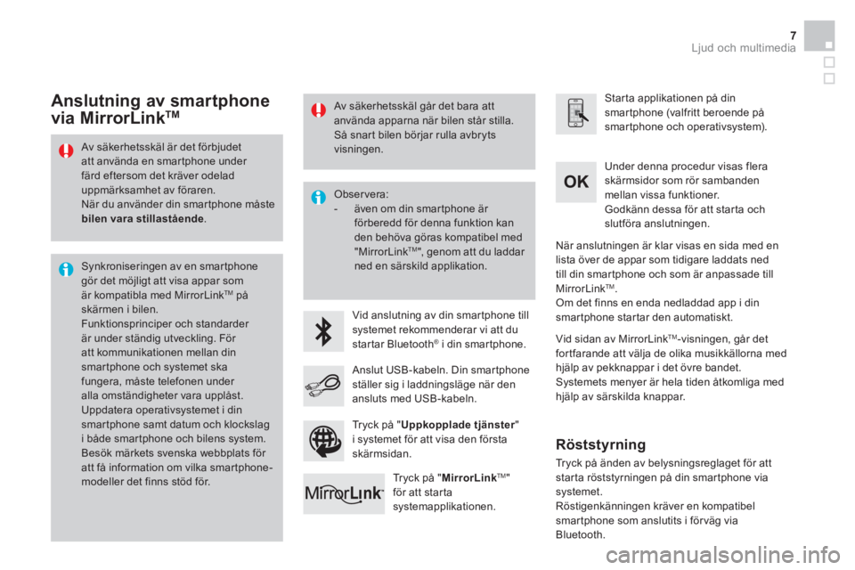 CITROEN DS3 2016 InstruktionsbÖcker (in Swedish) Ljud och multimedia 7
Av säkerhetsskäl är det förbjudet
att använda en smartphone under
färd eftersom det kräver odelad
uppmärksamhet av föraren.
När du använder din smartphone CITROEN DS3 2016 InstruktionsbÖcker (in Swedish) Ljud och multimedia 7
Av säkerhetsskäl är det förbjudet
att använda en smartphone under
färd eftersom det kräver odelad
uppmärksamhet av föraren.
När du använder din smartphone
