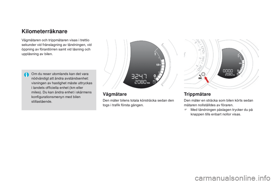 CITROEN DS3 2016 InstruktionsbÖcker (in Swedish) DS3_sv_Chap01_controle-de-marche_ed01-2015
Vägmätaren och trippmätaren visas i trettio
sekunder vid frånslagning av tändningen, vid
öppning av förardörren samt vid låsning och
upplåsning CITROEN DS3 2016 InstruktionsbÖcker (in Swedish) DS3_sv_Chap01_controle-de-marche_ed01-2015
Vägmätaren och trippmätaren visas i trettio
sekunder vid frånslagning av tändningen, vid
öppning av förardörren samt vid låsning och
upplåsning