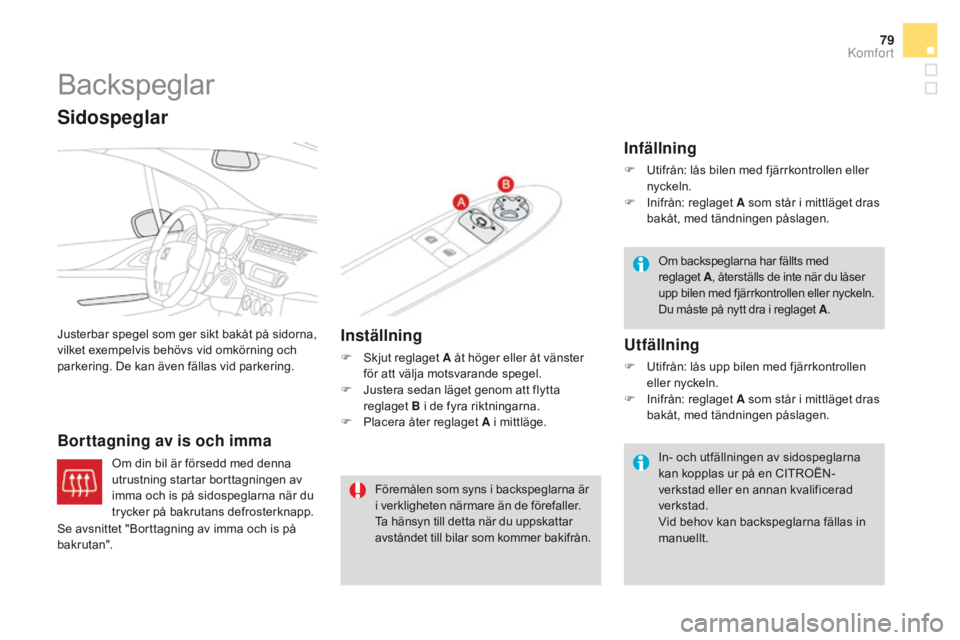 CITROEN DS3 2016 InstruktionsbÖcker (in Swedish) 79
DS3_sv_Chap03_confort_ed01-2015
Backspeglar
Justerbar spegel som ger sikt bakåt på sidorna,
vilket exempelvis behövs vid omkörning och
parkering. De kan även fällas vid parkering.
Borttagni CITROEN DS3 2016 InstruktionsbÖcker (in Swedish) 79
DS3_sv_Chap03_confort_ed01-2015
Backspeglar
Justerbar spegel som ger sikt bakåt på sidorna,
vilket exempelvis behövs vid omkörning och
parkering. De kan även fällas vid parkering.
Borttagni