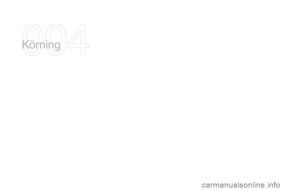 CITROEN DS3 2016 InstruktionsbÖcker (in Swedish) DS3_sv_Chap04_conduite_ed01-2015
Körning CITROEN DS3 2016 InstruktionsbÖcker (in Swedish) DS3_sv_Chap04_conduite_ed01-2015
Körning