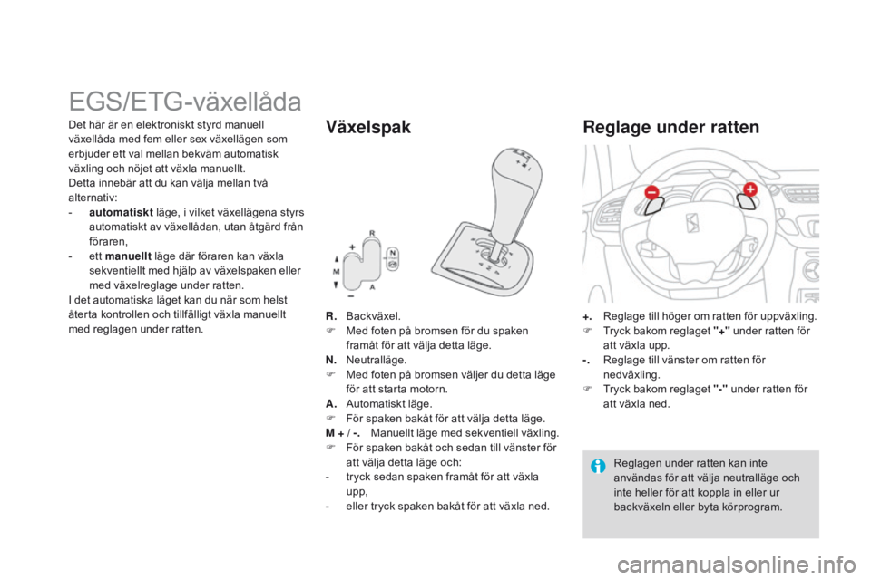 CITROEN DS3 2015 InstruktionsbÖcker (in Swedish) Ds3_sv_Chap06_conduite_ed01-2014
EGs/EtG-växellåda
R. backväxel.
F
M ed foten på bromsen för du spaken
framåt för att välja detta läge.
N.
n
e
utralläge.
F
M
ed foten på bromsen và CITROEN DS3 2015 InstruktionsbÖcker (in Swedish) Ds3_sv_Chap06_conduite_ed01-2014
EGs/EtG-växellåda
R. backväxel.
F
M ed foten på bromsen för du spaken
framåt för att välja detta läge.
N.
n
e
utralläge.
F
M
ed foten pÃ¥ bromsen vÃ