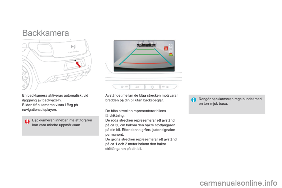 CITROEN DS3 2015 InstruktionsbÖcker (in Swedish) Ds3_sv_Chap06_conduite_ed01-2014
backkamera
backkameran innebär inte att föraren
kan vara mindre uppmärksam.
re
ngör backkameran regelbundet med
en torr mjuk trasa.
En backkamera aktiveras auto CITROEN DS3 2015 InstruktionsbÖcker (in Swedish) Ds3_sv_Chap06_conduite_ed01-2014
backkamera
backkameran innebär inte att föraren
kan vara mindre uppmärksam.
re
ngör backkameran regelbundet med
en torr mjuk trasa.
En backkamera aktiveras auto