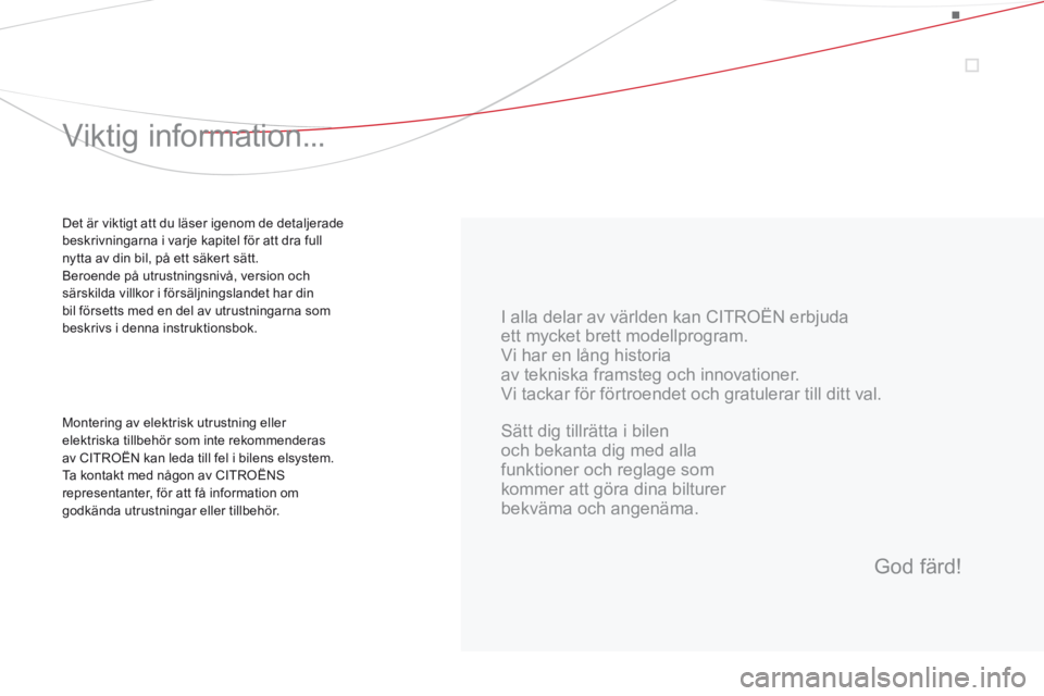 CITROEN DS3 2015  InstruktionsbÖcker (in Swedish) Ds3_sv_Chap00a_sommaire_ed01-2014
I alla delar av världen kan CIt roËn  erbjuda
ett mycket brett modellprogram.
Vi har en lång historia
av tekniska framsteg och innovationer.
Vi tackar för förtro
