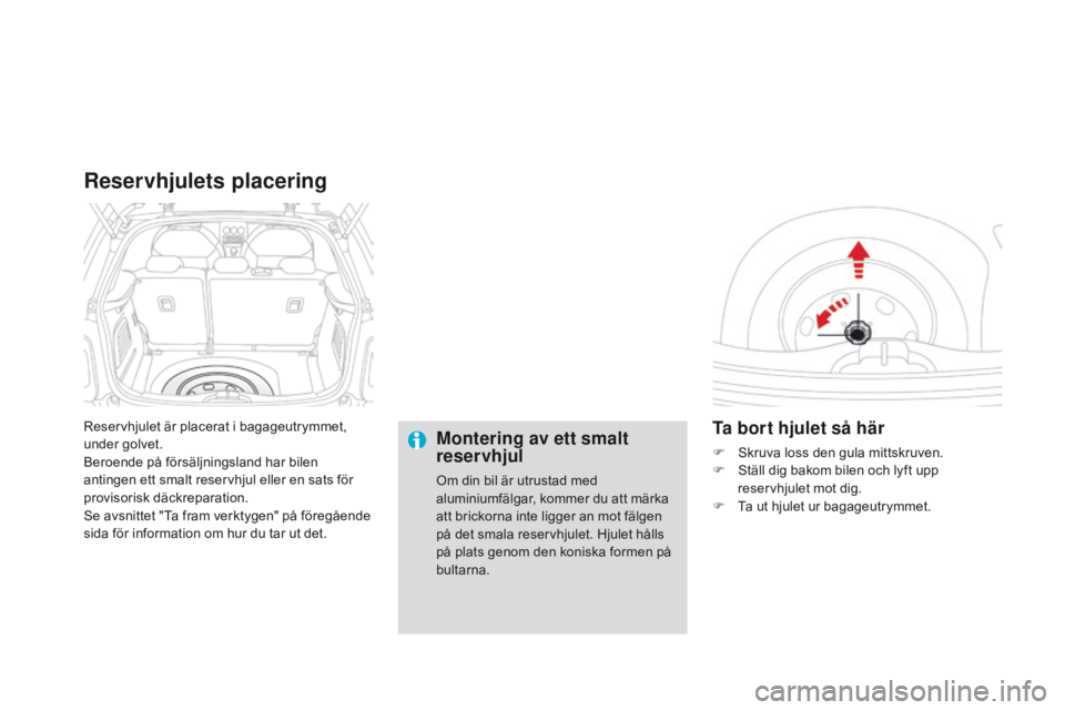 CITROEN DS3 2015 InstruktionsbÖcker (in Swedish) Ds3_sv_Chap10_info-pratiques_ed01-2014
reservhjulet är placerat i bagageutrymmet,
under golvet.
be
roende på försäljningsland har bilen
antingen ett smalt reservhjul eller en sats för
proviso CITROEN DS3 2015 InstruktionsbÖcker (in Swedish) Ds3_sv_Chap10_info-pratiques_ed01-2014
reservhjulet är placerat i bagageutrymmet,
under golvet.
be
roende på försäljningsland har bilen
antingen ett smalt reservhjul eller en sats för
proviso
