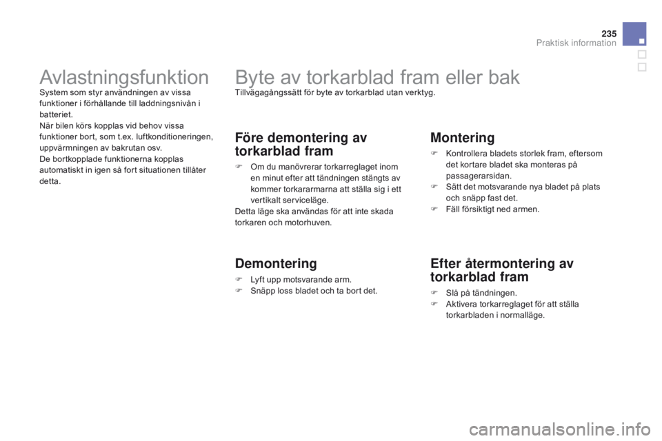CITROEN DS3 2015 InstruktionsbÖcker (in Swedish) 235
Ds3_sv_Chap10_info-pratiques_ed01-2014
byte av torkarblad fram eller baktillvägagångssätt för byte av torkarblad utan verktyg.
Före demontering av
torkarblad fram
F om du manövrerar torkar CITROEN DS3 2015 InstruktionsbÖcker (in Swedish) 235
Ds3_sv_Chap10_info-pratiques_ed01-2014
byte av torkarblad fram eller baktillvägagångssätt för byte av torkarblad utan verktyg.
Före demontering av
torkarblad fram
F om du manövrerar torkar