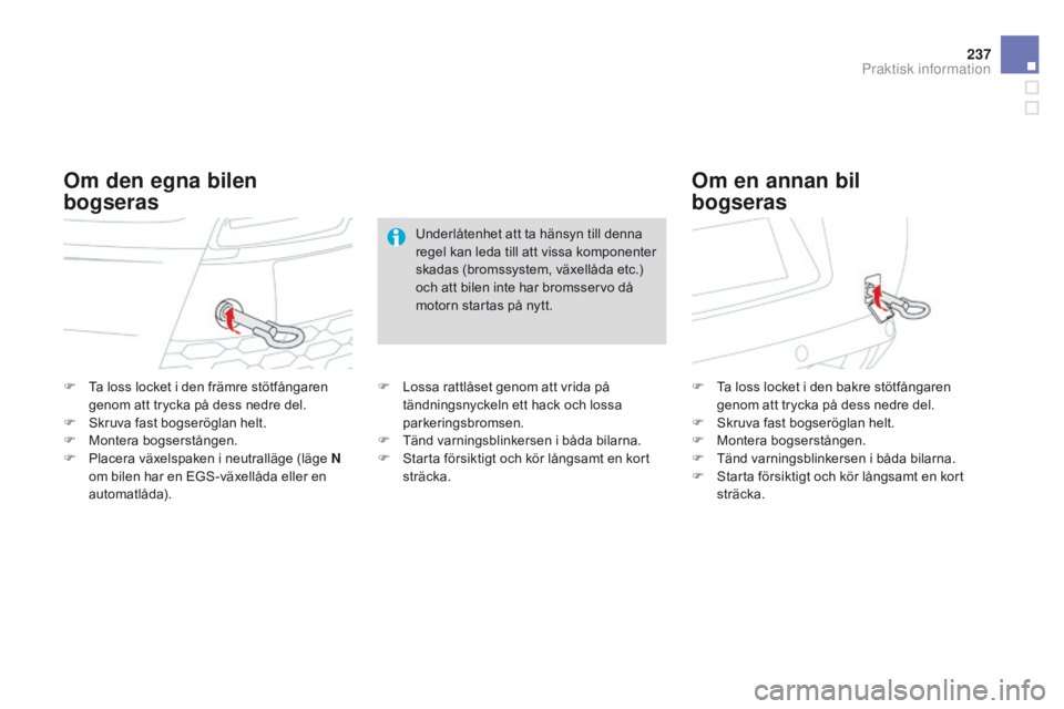 CITROEN DS3 2015 InstruktionsbÖcker (in Swedish) 237
Ds3_sv_Chap10_info-pratiques_ed01-2014
F ta loss locket i den främre stötfångaren
genom att trycka på dess nedre del.
F
s
k
ruva fast bogseröglan helt.
F
M
ontera bogserstången.
F
CITROEN DS3 2015 InstruktionsbÖcker (in Swedish) 237
Ds3_sv_Chap10_info-pratiques_ed01-2014
F ta loss locket i den främre stötfångaren
genom att trycka på dess nedre del.
F
s
k
ruva fast bogseröglan helt.
F
M
ontera bogserstången.
F