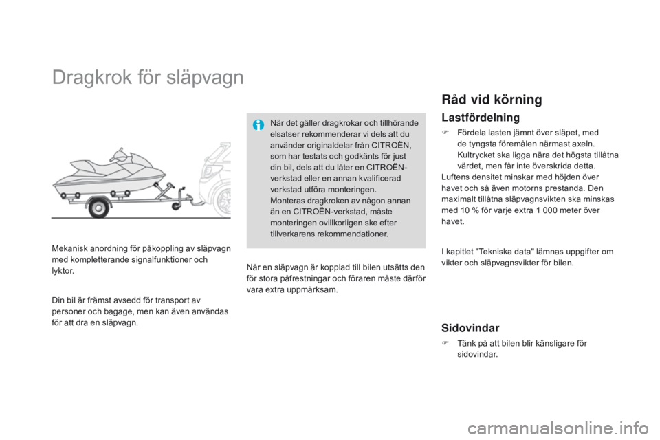 CITROEN DS3 2015 InstruktionsbÖcker (in Swedish) Ds3_sv_Chap10_info-pratiques_ed01-2014
Dragkrok för släpvagn
Mekanisk anordning för påkoppling av släpvagn
med kompletterande signalfunktioner och
lyktor.
nä
r det gäller dragkrokar och till CITROEN DS3 2015 InstruktionsbÖcker (in Swedish) Ds3_sv_Chap10_info-pratiques_ed01-2014
Dragkrok för släpvagn
Mekanisk anordning för påkoppling av släpvagn
med kompletterande signalfunktioner och
lyktor.
nä
r det gäller dragkrokar och till