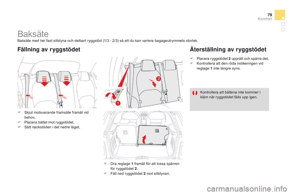 CITROEN DS3 2015 InstruktionsbÖcker (in Swedish) 79
Ds3_sv_Chap04_confort_ed01-2014
baksätebaksäte med hel fast sittdyna och delbart ryggstöd (1/3 - 2/3) så att du kan variera bagageutrymmets storlek.
F
s
k
jut motsvarande framsäte framåt v CITROEN DS3 2015 InstruktionsbÖcker (in Swedish) 79
Ds3_sv_Chap04_confort_ed01-2014
baksätebaksäte med hel fast sittdyna och delbart ryggstöd (1/3 - 2/3) så att du kan variera bagageutrymmets storlek.
F
s
k
jut motsvarande framsäte framåt v