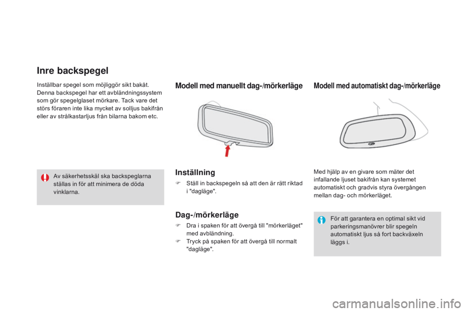 CITROEN DS3 2015 InstruktionsbÖcker (in Swedish) Ds3_sv_Chap04_confort_ed01-2014
Inre backspegel
Modell med manuellt dag-/mörkerläge
Inställning
F ställ in backspegeln så att den är rätt riktad
i "dagläge".
Dag-/mörkerläge
F Dra CITROEN DS3 2015 InstruktionsbÖcker (in Swedish) Ds3_sv_Chap04_confort_ed01-2014
Inre backspegel
Modell med manuellt dag-/mörkerläge
Inställning
F ställ in backspegeln så att den är rätt riktad
i "dagläge".
Dag-/mörkerläge
F Dra