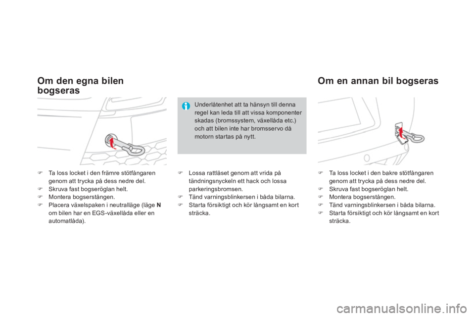 CITROEN DS3 2014  InstruktionsbÖcker (in Swedish) �)Ta loss locket i den främre stötfångarengenom att trycka på dess nedre del.�)Skruva fast bogseröglan helt.�)Montera bogserstången. �)Placera växelspaken i neutralläge (läge  N
om bilen har 