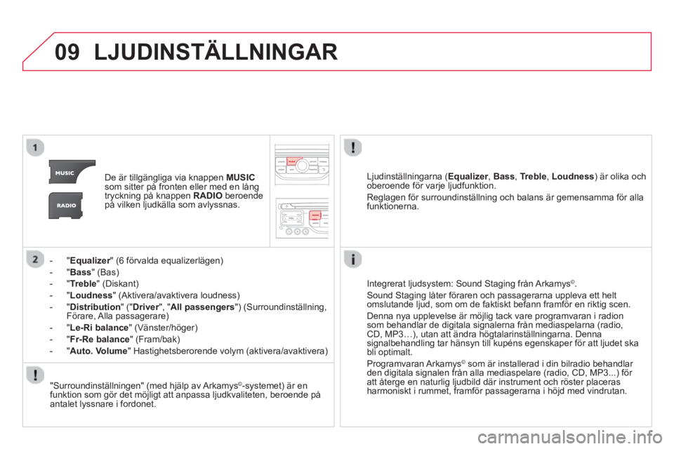 CITROEN DS3 2014 InstruktionsbÖcker (in Swedish) 09LJUDINSTÄLLNINGAR
De är tillgängliga via knappen MUSICsom sitter på fronten eller med en långtryckning på knappen RADIOberoendepå vilken ljudkälla som avlyssnas.
-
" Equalizer" (6 för CITROEN DS3 2014 InstruktionsbÖcker (in Swedish) 09LJUDINSTÄLLNINGAR
De är tillgängliga via knappen MUSICsom sitter på fronten eller med en långtryckning på knappen RADIOberoendepå vilken ljudkälla som avlyssnas.
-
" Equalizer" (6 för