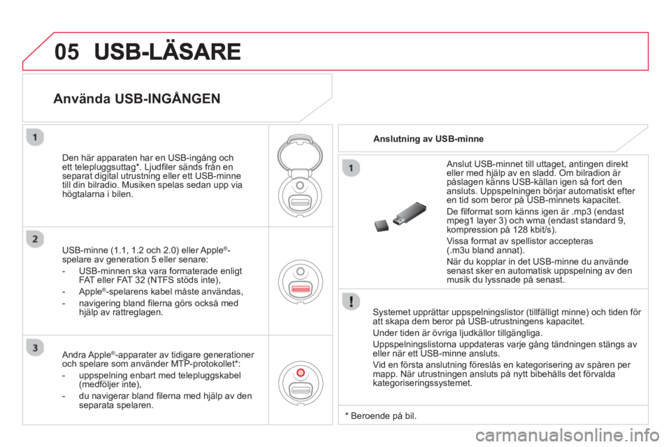 CITROEN DS3 2014 InstruktionsbÖcker (in Swedish) 05
Systemet upprättar uppspelningslistor (tillfälligt minne) och tiden för
att skapa dem beror på USB-utrustningens kapacitet.
Under tiden
är övriga ljudkällor tillgängliga.
Uppspeln CITROEN DS3 2014 InstruktionsbÖcker (in Swedish) 05
Systemet upprättar uppspelningslistor (tillfälligt minne) och tiden för
att skapa dem beror på USB-utrustningens kapacitet.
Under tiden
är övriga ljudkällor tillgängliga.
Uppspeln