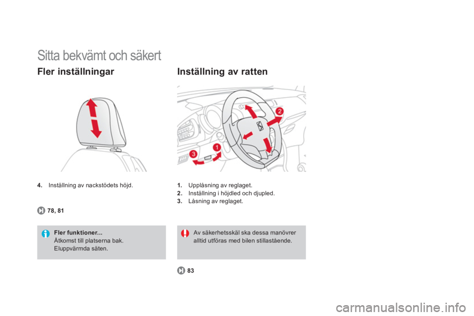 CITROEN DS3 2011  InstruktionsbÖcker (in Swedish)   Sitta bekvämt och säkert 
4. 
 Inställning av nackstödets höjd.
Fler inställningar 
Fler funktioner... Åtkomst till platserna bak. 
Eluppvärmda säten.      
78, 811
.Upplåsning av reglaget