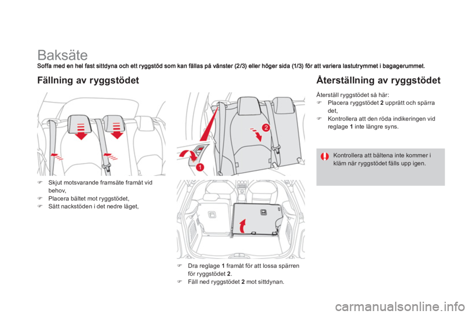 CITROEN DS3 2011  InstruktionsbÖcker (in Swedish)    
 
 
 
 
 
 
 
 
 
 
Baksäte 
�)Skjut motsvarande framsäte framåt vidbehov, �)Placera bältet mot ryggstödet,�)Sätt nackstöden i det nedre läget,
Fällning av ryggstödet 
�) 
 Dra reglage 1