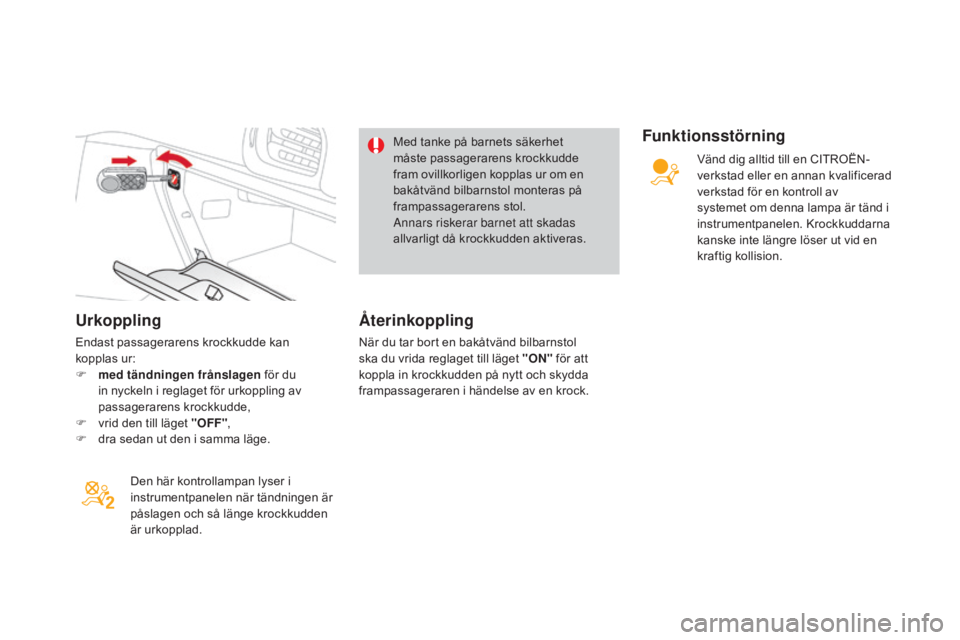 CITROEN DS3 CABRIO 2017 InstruktionsbÖcker (in Swedish) DS3_sv_Chap06_securite_ed02-2015
Urkoppling
Endast passagerarens krockkudde kan
kopplas ur:
F
m
ed tändningen frånslagen för du
in nyckeln i reglaget för urkoppling av
passagerarens krockku CITROEN DS3 CABRIO 2017 InstruktionsbÖcker (in Swedish) DS3_sv_Chap06_securite_ed02-2015
Urkoppling
Endast passagerarens krockkudde kan
kopplas ur:
F
m
ed tändningen frånslagen för du
in nyckeln i reglaget för urkoppling av
passagerarens krockku