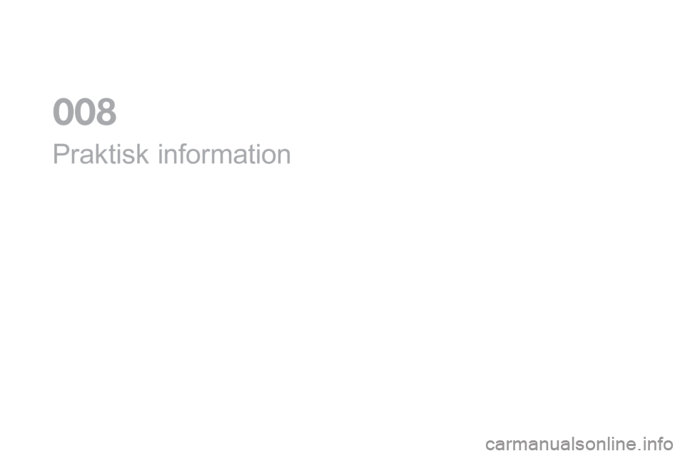 CITROEN DS3 CABRIO 2017 InstruktionsbÖcker (in Swedish) DS3_sv_Chap08_info-pratiques_ed02-2015
Praktisk information
0 CITROEN DS3 CABRIO 2017 InstruktionsbÖcker (in Swedish) DS3_sv_Chap08_info-pratiques_ed02-2015
Praktisk information
0