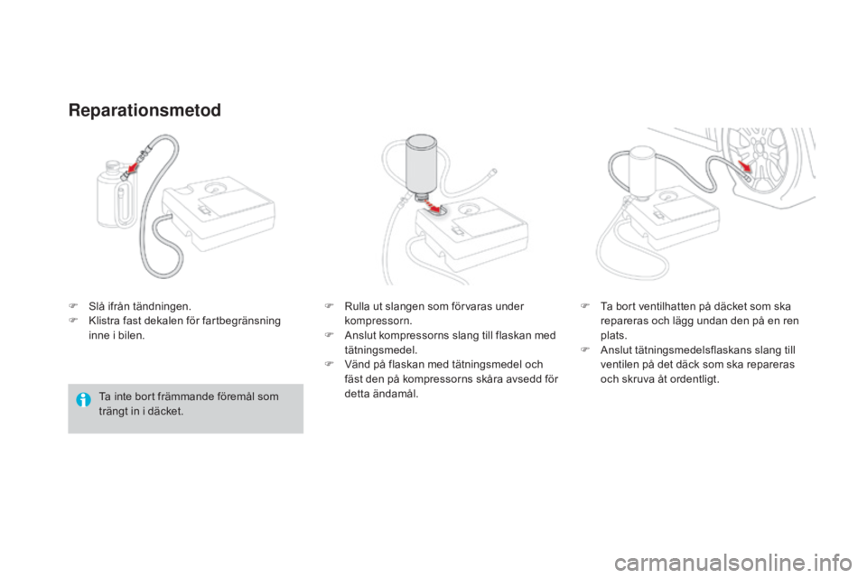 CITROEN DS3 CABRIO 2017 InstruktionsbÖcker (in Swedish) DS3_sv_Chap08_info-pratiques_ed02-2015
F Slå ifrån tändningen.
F K listra fast dekalen för fartbegränsning
inne i bilen.
Reparationsmetod
Ta inte bort främmande föremål som
trängt in i däc CITROEN DS3 CABRIO 2017 InstruktionsbÖcker (in Swedish) DS3_sv_Chap08_info-pratiques_ed02-2015
F Slå ifrån tändningen.
F K listra fast dekalen för fartbegränsning
inne i bilen.
Reparationsmetod
Ta inte bort främmande föremål som
trängt in i däc