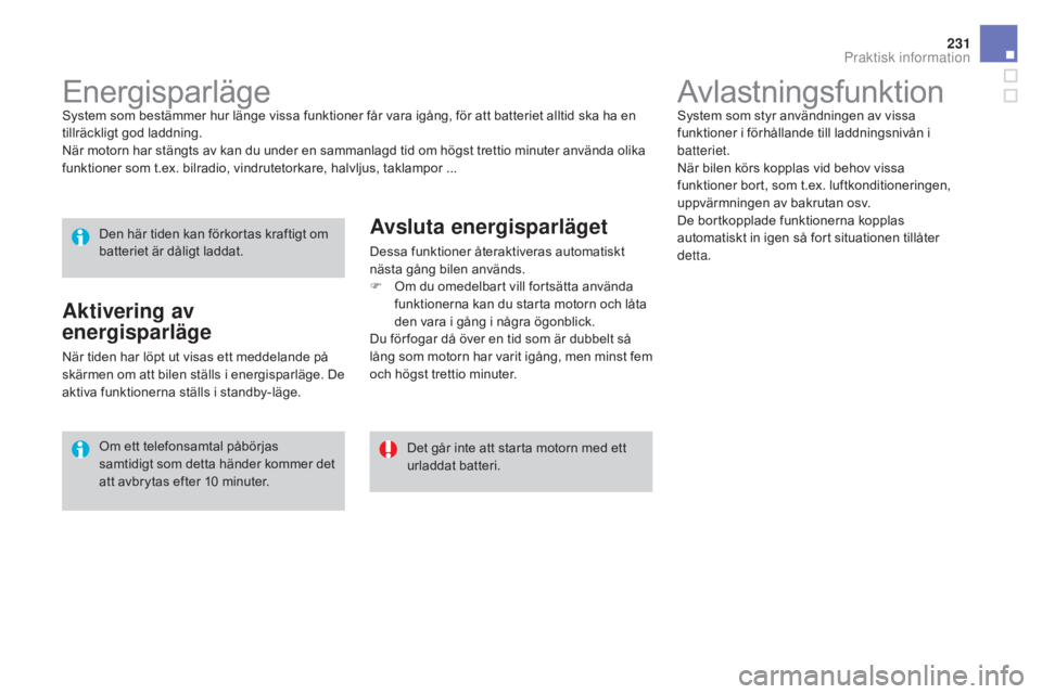 CITROEN DS3 CABRIO 2017 InstruktionsbÖcker (in Swedish) 231
DS3_sv_Chap08_info-pratiques_ed02-2015
AvlastningsfunktionSystem som styr användningen av vissa
funktioner i förhållande till laddningsnivån i
batteriet.
När bilen körs kopplas vid behov v CITROEN DS3 CABRIO 2017 InstruktionsbÖcker (in Swedish) 231
DS3_sv_Chap08_info-pratiques_ed02-2015
AvlastningsfunktionSystem som styr användningen av vissa
funktioner i förhållande till laddningsnivån i
batteriet.
När bilen körs kopplas vid behov v