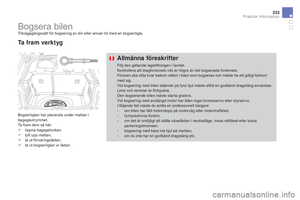 CITROEN DS3 CABRIO 2017 InstruktionsbÖcker (in Swedish) 233
DS3_sv_Chap08_info-pratiques_ed02-2015
Bogsera bilenTillvägagångssätt för bogsering av din eller annan bil med en bogserögla.
Bogseröglan har placerats under mattan i
bagageutrymmet.
Ta fra CITROEN DS3 CABRIO 2017 InstruktionsbÖcker (in Swedish) 233
DS3_sv_Chap08_info-pratiques_ed02-2015
Bogsera bilenTillvägagångssätt för bogsering av din eller annan bil med en bogserögla.
Bogseröglan har placerats under mattan i
bagageutrymmet.
Ta fra