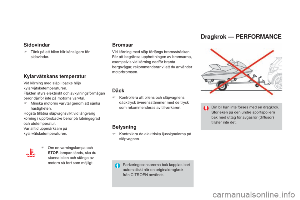 CITROEN DS3 CABRIO 2017 InstruktionsbÖcker (in Swedish) DS3_sv_Chap08_info-pratiques_ed02-2015
Dragkrok — PERFoRMAnC E
Din bil kan inte förses med en dragkrok.
Storleken på den undre sportspoilern
bak med uttag för avgasrör (diffusor)
tillåter in CITROEN DS3 CABRIO 2017 InstruktionsbÖcker (in Swedish) DS3_sv_Chap08_info-pratiques_ed02-2015
Dragkrok — PERFoRMAnC E
Din bil kan inte förses med en dragkrok.
Storleken på den undre sportspoilern
bak med uttag för avgasrör (diffusor)
tillåter in
