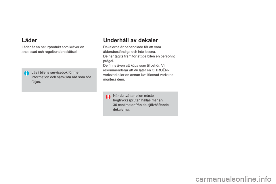 CITROEN DS3 CABRIO 2017 InstruktionsbÖcker (in Swedish) DS3_sv_Chap08_info-pratiques_ed02-2015
Läder
Läder är en naturprodukt som kräver en
anpassad och regelbunden skötsel.Läs i bilens servicebok för mer
information och särskilda råd som bör
CITROEN DS3 CABRIO 2017 InstruktionsbÖcker (in Swedish) DS3_sv_Chap08_info-pratiques_ed02-2015
Läder
Läder är en naturprodukt som kräver en
anpassad och regelbunden skötsel.Läs i bilens servicebok för mer
information och särskilda råd som bör