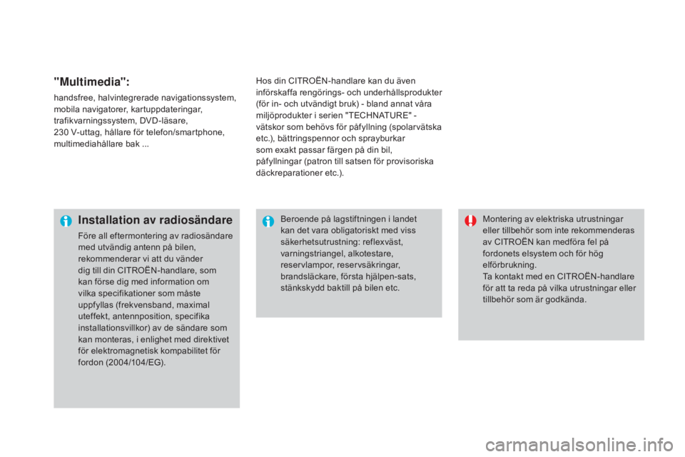 CITROEN DS3 CABRIO 2017  InstruktionsbÖcker (in Swedish) DS3_sv_Chap08_info-pratiques_ed02-2015
"Multimedia":
handsfree, halvintegrerade navigationssystem, 
mobila navigatorer, kartuppdateringar, 
trafikvarningssystem, DVD-läsare, 
230  V-uttag, h