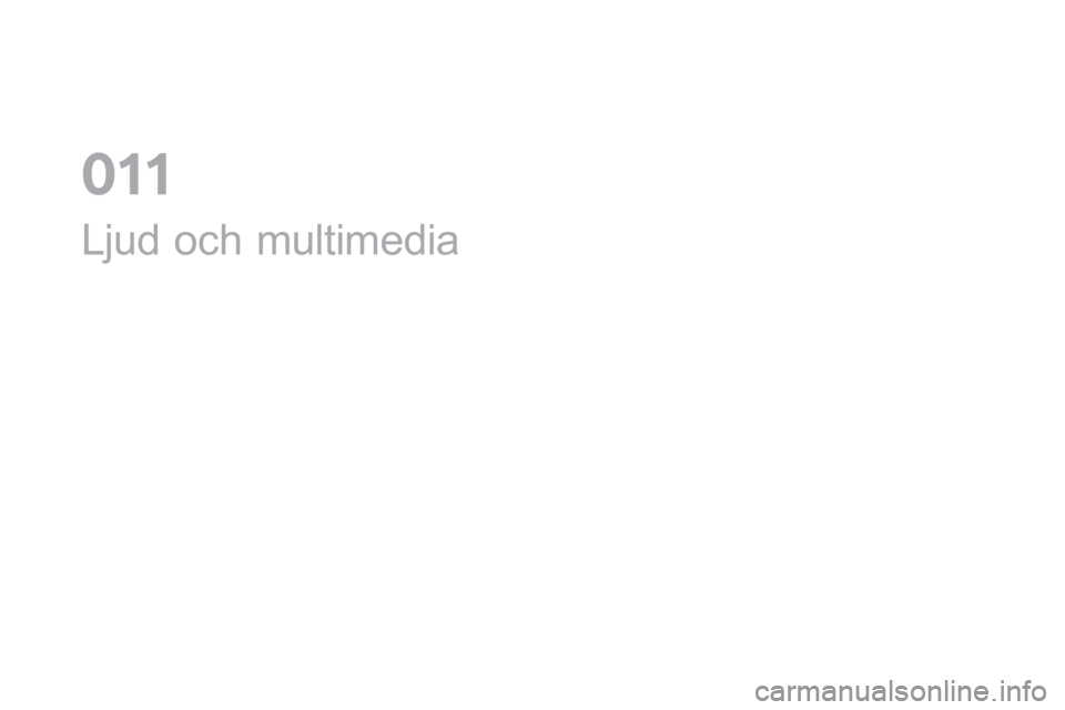 CITROEN DS3 CABRIO 2017 InstruktionsbÖcker (in Swedish) DS3_sv_Chap11_audio_ed02-2015
Ljud och multimedia
0 CITROEN DS3 CABRIO 2017 InstruktionsbÖcker (in Swedish) DS3_sv_Chap11_audio_ed02-2015
Ljud och multimedia
0