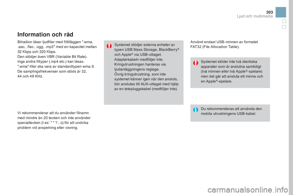 CITROEN DS3 CABRIO 2017 InstruktionsbÖcker (in Swedish) 303
DS3_sv_Chap11c_SMEGplus_ed02-2015
Bilradion läser ljudfiler med filtilläggen ".wma,
.aac, .flac, .ogg, .mp3" med en kapacitet mellan
32 Kbps och 320 Kbps.
Den stödjer även VBR (Va CITROEN DS3 CABRIO 2017 InstruktionsbÖcker (in Swedish) 303
DS3_sv_Chap11c_SMEGplus_ed02-2015
Bilradion läser ljudfiler med filtilläggen ".wma,
.aac, .flac, .ogg, .mp3" med en kapacitet mellan
32 Kbps och 320 Kbps.
Den stödjer även VBR (Va