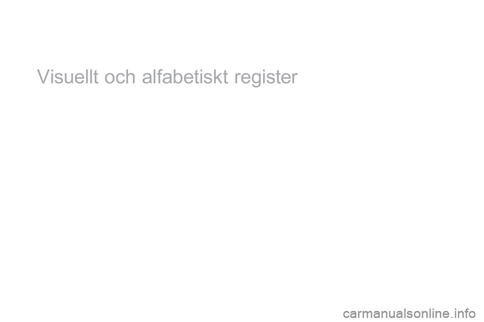 CITROEN DS3 CABRIO 2017 InstruktionsbÖcker (in Swedish) DS3_sv_Chap12_index-recherche_ed02-2015
Visuellt och alfabetiskt register CITROEN DS3 CABRIO 2017 InstruktionsbÖcker (in Swedish) DS3_sv_Chap12_index-recherche_ed02-2015
Visuellt och alfabetiskt register