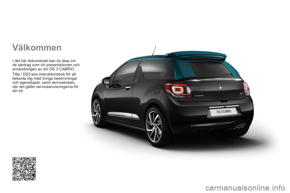 CITROEN DS3 CABRIO 2017  InstruktionsbÖcker (in Swedish)   Välkommen 
 
I det här dokumentet kan du läsa om 
de särdrag som rör presentationen och 
användningen av din DS 3 CABRIO. 
  Titta i DS3:ans instruktionsbok för att 
bekanta dig med övriga b
