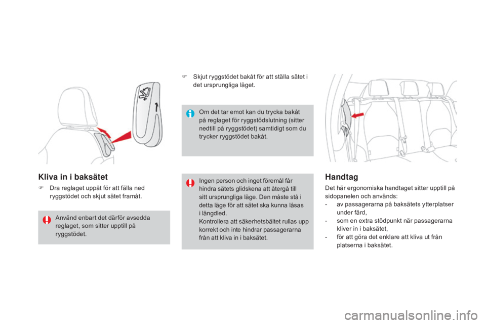 CITROEN DS3 CABRIO 2017  InstruktionsbÖcker (in Swedish) DS3_sv_Chap03_confort_ed02-2015
Kliva in i baksätet
F Dra reglaget uppåt för att fälla ned ryggstödet och skjut sätet framåt. Ingen person och inget föremål får 
hindra sätets glidskena att