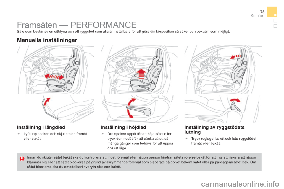 CITROEN DS3 CABRIO 2017  InstruktionsbÖcker (in Swedish) 75
DS3_sv_Chap03_confort_ed02-2015
Framsäten — PERFORMANCESäte som består av en sittdyna och ett ryggstöd som alla är inställbara för att göra din körposition så säker och bekväm som mö