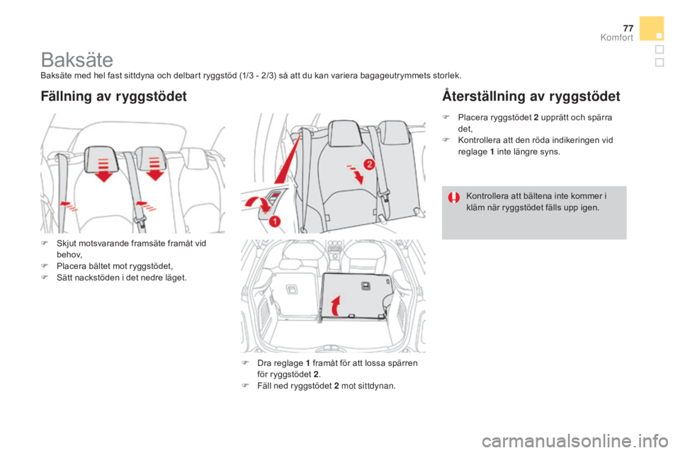 CITROEN DS3 CABRIO 2017  InstruktionsbÖcker (in Swedish) 77
DS3_sv_Chap03_confort_ed02-2015
BaksäteBaksäte med hel fast sittdyna och delbart ryggstöd (1/3 - 2/3) så att du kan variera bagageutrymmets storlek.
F  
S
 kjut motsvarande framsäte framåt vi
