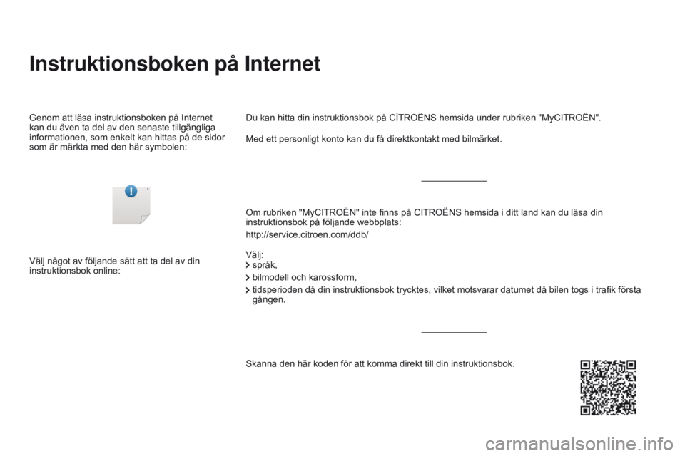 CITROEN DS3 CABRIO 2016  InstruktionsbÖcker (in Swedish) DS3_sv_Chap00_couv-debut_ed01-2015
Instruktionsboken på Internet
Om rubriken "MyCITROËN" inte finns på CITROËNS hemsida i ditt land kan du läsa din 
instruktionsbok på följande webbplat