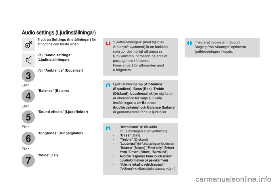 CITROEN DS3 CABRIO 2016  InstruktionsbÖcker (in Swedish) 3
4
5
6
7
DS3_sv_Chap11c_SMEGplus_ed01-2015
Audio settings (Ljudinställningar)
Tryck på Settings (Inställningar) för 
att öppna den första sidan.
Välj " Audio settings " 
(Ljudinställn CITROEN DS3 CABRIO 2016  InstruktionsbÖcker (in Swedish) 3
4
5
6
7
DS3_sv_Chap11c_SMEGplus_ed01-2015
Audio settings (Ljudinställningar)
Tryck på Settings (Inställningar) för 
att öppna den första sidan.
Välj " Audio settings " 
(Ljudinställn