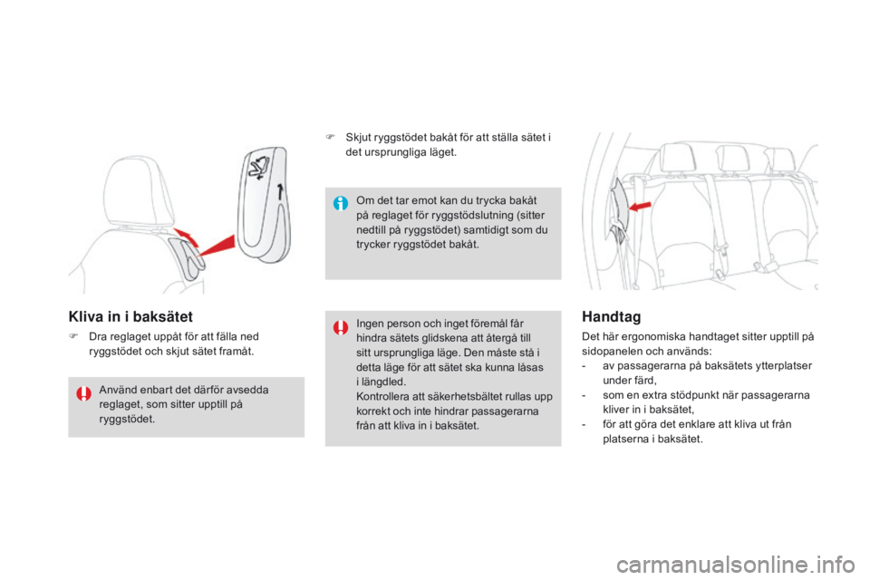 CITROEN DS3 CABRIO 2016  InstruktionsbÖcker (in Swedish) DS3_sv_Chap03_confort_ed01-2015
Kliva in i baksätet
F Dra reglaget uppåt för att fälla ned ryggstödet och skjut sätet framåt. Ingen person och inget föremål får 
hindra sätets glidskena att