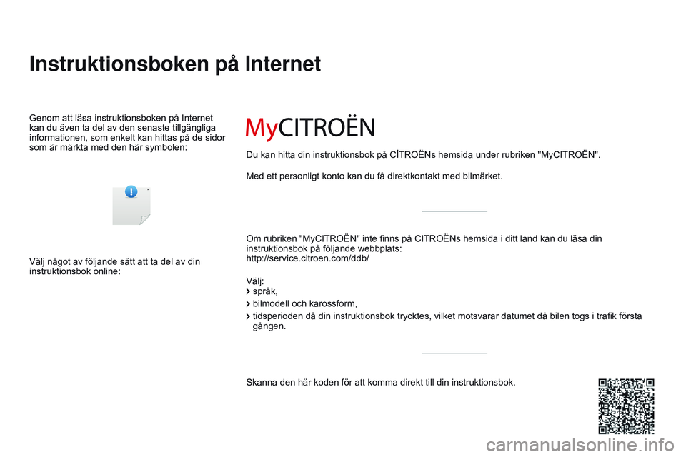 CITROEN DS3 CABRIO 2015  InstruktionsbÖcker (in Swedish) DS3_sv_Chap00_couv-debut_ed01-2014
Instruktionsboken på Internet
om rubriken "MyCItroËn" inte finns på CItroËns hemsida i ditt land kan du läsa din 
instruktionsbok på följande webbplat