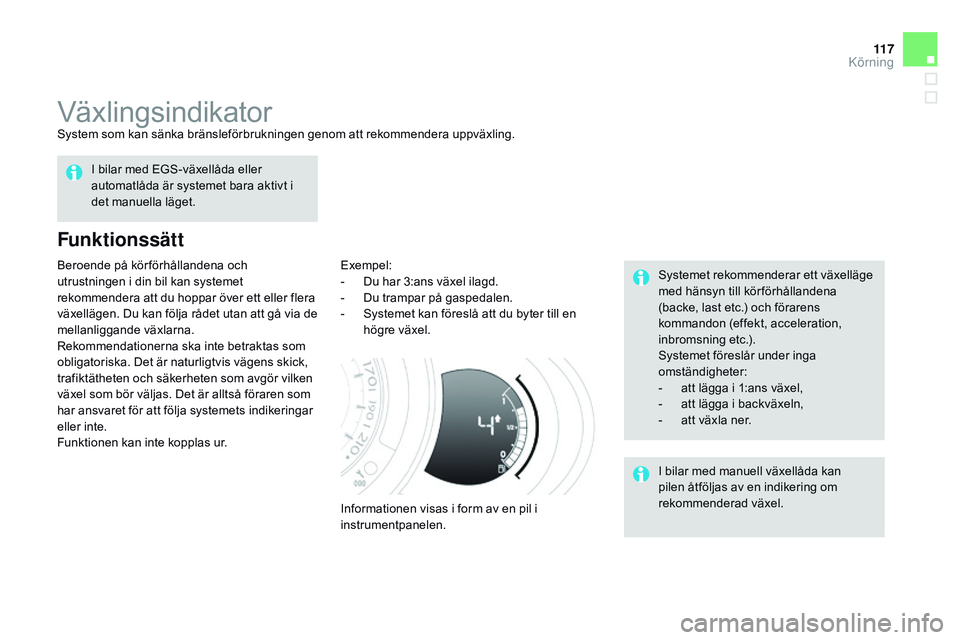 CITROEN DS3 CABRIO 2015 InstruktionsbÖcker (in Swedish) 11 7
Ds3_sv_Chap06_conduite_ed01-2014
Växlingsindikatorsystem som kan sänka bränsleförbrukningen genom att rekommendera uppväxling.
Funktionssätt
Exempel:
-
D u har 3:ans växel ilagd.
-
D
u CITROEN DS3 CABRIO 2015 InstruktionsbÖcker (in Swedish) 11 7
Ds3_sv_Chap06_conduite_ed01-2014
Växlingsindikatorsystem som kan sänka bränsleförbrukningen genom att rekommendera uppväxling.
Funktionssätt
Exempel:
-
D u har 3:ans växel ilagd.
-
D
u