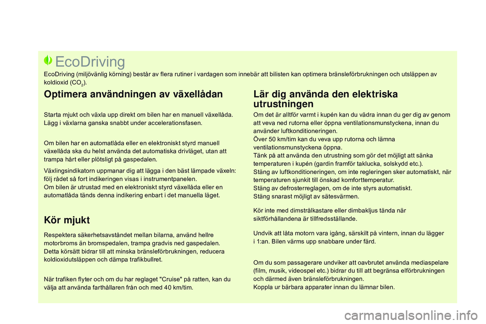 CITROEN DS3 CABRIO 2015 InstruktionsbÖcker (in Swedish) Ds3_sv_Chap00c_eco-conduite_ed01-2014
om det är alltför varmt i kupén kan du vädra innan du ger dig av genom
att veva ned rutorna eller öppna ventilationsmunstyckena, innan du
använder luftkon CITROEN DS3 CABRIO 2015 InstruktionsbÖcker (in Swedish) Ds3_sv_Chap00c_eco-conduite_ed01-2014
om det är alltför varmt i kupén kan du vädra innan du ger dig av genom
att veva ned rutorna eller öppna ventilationsmunstyckena, innan du
använder luftkon