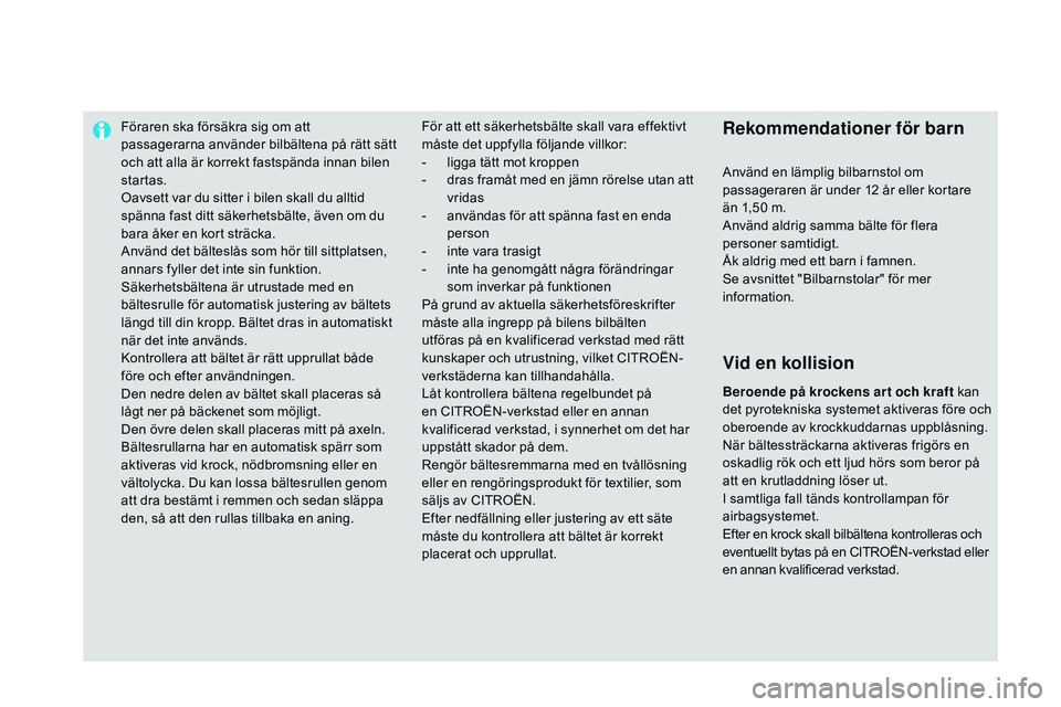 CITROEN DS3 CABRIO 2015 InstruktionsbÖcker (in Swedish) Föraren ska försäkra sig om att
passagerarna använder bilbältena på rätt sätt
och att alla är korrekt fastspända innan bilen
startas.
oa
vsett var du sitter i bilen skall du alltid
spän CITROEN DS3 CABRIO 2015 InstruktionsbÖcker (in Swedish) Föraren ska försäkra sig om att
passagerarna använder bilbältena på rätt sätt
och att alla är korrekt fastspända innan bilen
startas.
oa
vsett var du sitter i bilen skall du alltid
spän
