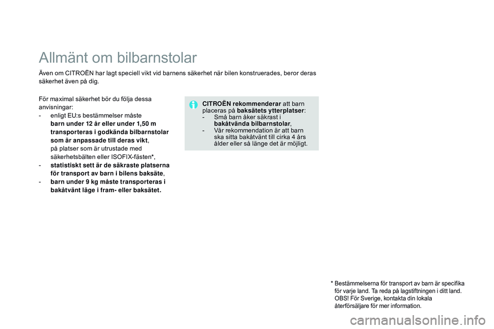 CITROEN DS3 CABRIO 2015 InstruktionsbÖcker (in Swedish) Ds3_sv_Chap09_securite-enfants_ed01-2014
Allmänt om bilbarnstolar
Även om CIt roËn har lagt speciell vikt vid barnens säkerhet när bilen konstruerades, beror deras
säkerhet även på dig.
CITR CITROEN DS3 CABRIO 2015 InstruktionsbÖcker (in Swedish) Ds3_sv_Chap09_securite-enfants_ed01-2014
Allmänt om bilbarnstolar
Även om CIt roËn har lagt speciell vikt vid barnens säkerhet när bilen konstruerades, beror deras
säkerhet även på dig.
CITR