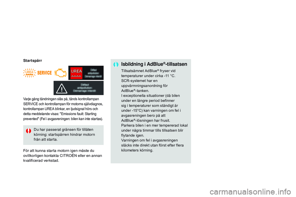 CITROEN DS3 CABRIO 2015  InstruktionsbÖcker (in Swedish) Ds3_sv_Chap10_info-pratiques_ed01-2014
Isbildning i AdBlue®-tillsatsen
tillsatsämnet Adbl ue® fryser vid 
temperaturer under cirka -11 °C.
sCr-

systemet har en 
uppvärmningsanordning för   
Ad
