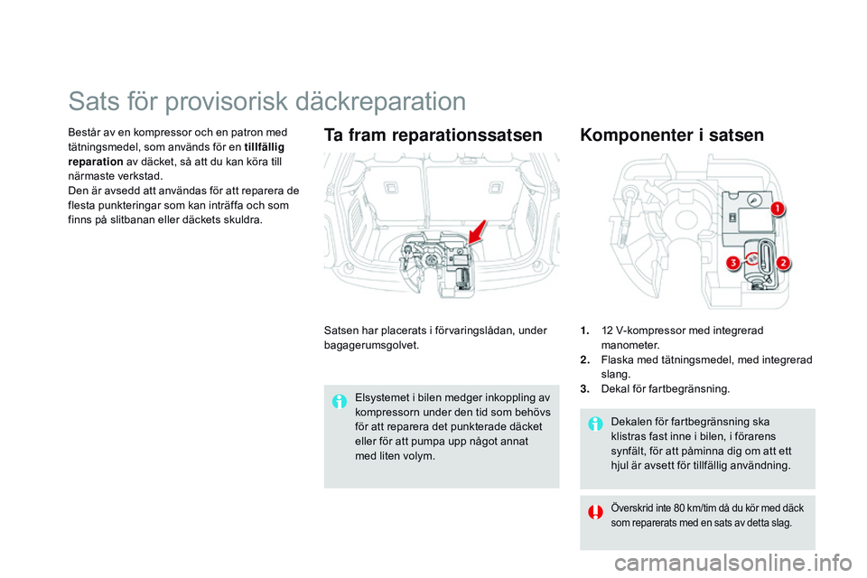 CITROEN DS3 CABRIO 2015 InstruktionsbÖcker (in Swedish) Ds3_sv_Chap10_info-pratiques_ed01-2014
Dekalen för fartbegränsning ska
klistras fast inne i bilen, i förarens
synfält, för att påminna dig om att ett
hjul är avsett för tillfällig användn CITROEN DS3 CABRIO 2015 InstruktionsbÖcker (in Swedish) Ds3_sv_Chap10_info-pratiques_ed01-2014
Dekalen för fartbegränsning ska
klistras fast inne i bilen, i förarens
synfält, för att påminna dig om att ett
hjul är avsett för tillfällig användn